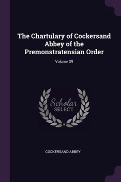The Chartulary of Cockersand Abbey of the Premonstratensian Order; Volume 39