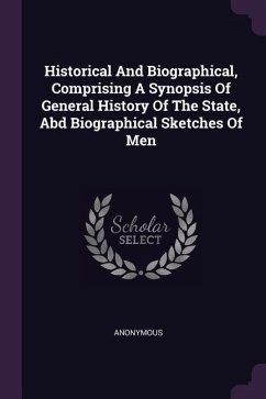 Historical And Biographical, Comprising A Synopsis Of General History Of The State, Abd Biographical Sketches Of Men - Anonymous