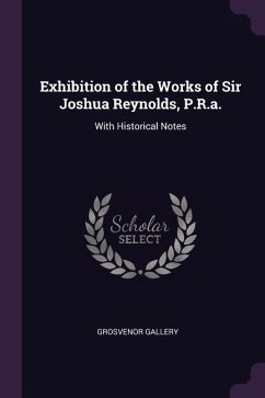Exhibition of the Works of Sir Joshua Reynolds, P.R.a.