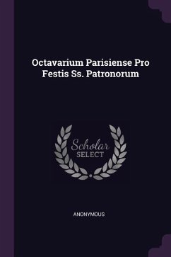 Octavarium Parisiense Pro Festis Ss. Patronorum - Anonymous