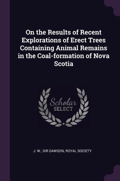 On the Results of Recent Explorations of Erect Trees Containing Animal Remains in the Coal-formation of Nova Scotia