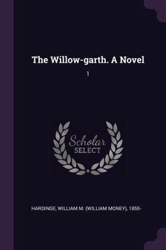 The Willow-garth. A Novel - Hardinge, William M