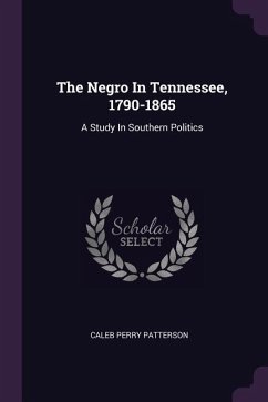 The Negro In Tennessee, 1790-1865 - Patterson, Caleb Perry