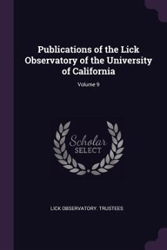 Publications of the Lick Observatory of the University of California; Volume 9 - Trustees, Lick Observatory