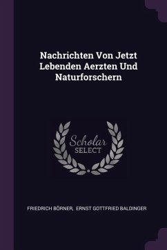 Nachrichten Von Jetzt Lebenden Aerzten Und Naturforschern - Börner, Friedrich