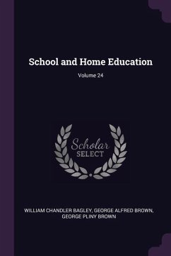 School and Home Education; Volume 24 - Bagley, William Chandler; Brown, George Alfred; Brown, George Pliny