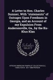 A Letter to Hon. Charles Sumner, With "statements" of Outrages Upon Freedmen in Georgia, and an Account of my Expulsion From Andersonville, Ga., by the Ku-Klux Klan