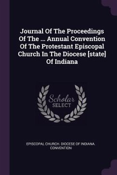 Journal Of The Proceedings Of The ... Annual Convention Of The Protestant Episcopal Church In The Diocese [state] Of Indiana