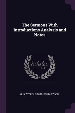 The Sermons With Introductions Analysis and Notes - Wesley, John; Burwash, N.