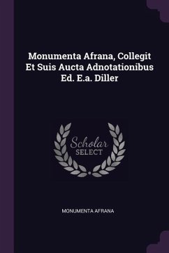 Monumenta Afrana, Collegit Et Suis Aucta Adnotationibus Ed. E.a. Diller - Afrana, Monumenta