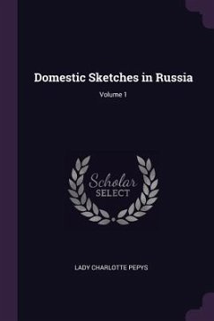 Domestic Sketches in Russia; Volume 1 - Pepys, Lady Charlotte