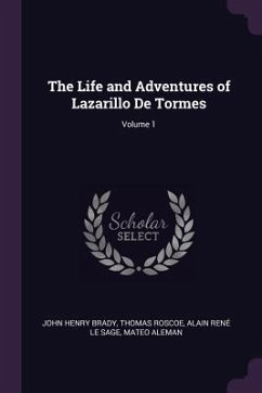The Life and Adventures of Lazarillo De Tormes; Volume 1 - Brady, John Henry; Roscoe, Thomas; Le Sage, Alain René