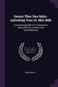 Gesetz Über Den Malz-aufschlag Vom 16. Mai 1868 - Anonymous