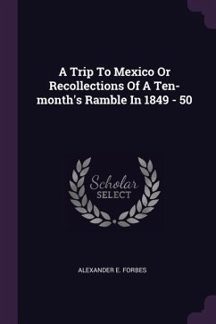 A Trip To Mexico Or Recollections Of A Ten-month's Ramble In 1849 - 50