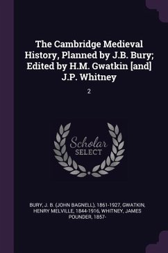 The Cambridge Medieval History, Planned by J.B. Bury; Edited by H.M. Gwatkin [and] J.P. Whitney - Bury, J B; Gwatkin, Henry Melville; Whitney, James Pounder