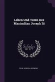 Leben Und Taten Des Maximilian Joseph Iii