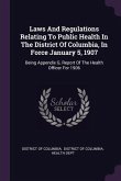 Laws And Regulations Relating To Public Health In The District Of Columbia, In Force January 5, 1907