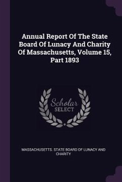 Annual Report Of The State Board Of Lunacy And Charity Of Massachusetts, Volume 15, Part 1893