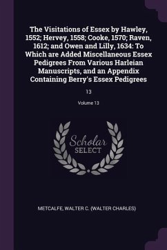 The Visitations of Essex by Hawley, 1552; Hervey, 1558; Cooke, 1570; Raven, 1612; and Owen and Lilly, 1634 - Metcalfe, Walter C