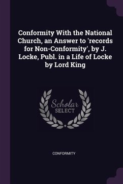 Conformity With the National Church, an Answer to 'records for Non-Conformity', by J. Locke, Publ. in a Life of Locke by Lord King - Conformity