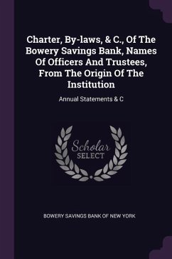 Charter, By-laws, & C., Of The Bowery Savings Bank, Names Of Officers And Trustees, From The Origin Of The Institution