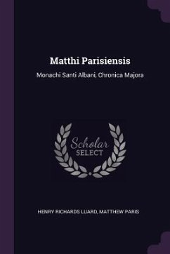 Matthi Parisiensis - Luard, Henry Richards; Paris, Matthew