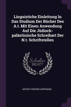 Linguistiche Einleitung In Das Studium Der Bücher Des A.t. Mit Einen Anwendung Auf Die Jüdisch-palästinische Schreibart Der N.t. Schriftstellen - Hartmann, Anton Theodor