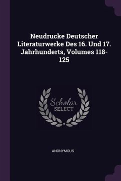 Neudrucke Deutscher Literaturwerke Des 16. Und 17. Jahrhunderts, Volumes 118-125 - Anonymous