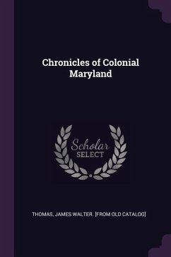 Chronicles of Colonial Maryland - Thomas, James Walter [From Old Catalog]