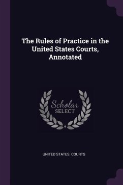 The Rules of Practice in the United States Courts, Annotated