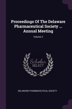 Proceedings Of The Delaware Pharmaceutical Society ... Annual Meeting; Volume 3 - Society, Delaware Pharmaceutical