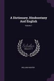 A Dictionary, Hindoostany And English; Volume 1