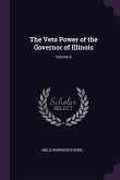 The Veto Power of the Governor of Illinois; Volume 6