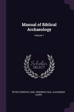 Manual of Biblical Archaeology; Volume 1 - Christie, Peter; Keil, Carl Friedrich; Cusin, Alexander