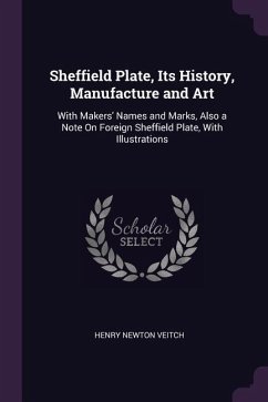 Sheffield Plate, Its History, Manufacture and Art