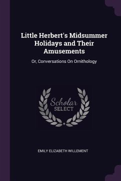 Little Herbert's Midsummer Holidays and Their Amusements - Willement, Emily Elizabeth
