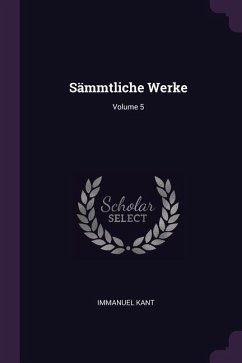 Sämmtliche Werke; Volume 5 - Kant, Immanuel