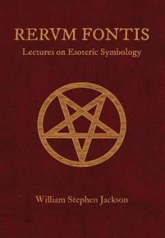 RERUM FONTIS Lectures on Esoteric Symbology - Jackson, William Stephen