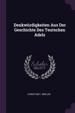 Denkwürdigkeiten Aus Der Geschichte Des Teutschen Adels - Möller, Christian F