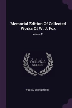 Memorial Edition Of Collected Works Of W. J. Fox; Volume 11