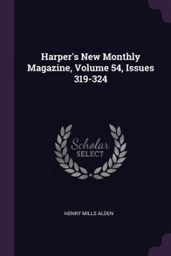 Harper's New Monthly Magazine, Volume 54, Issues 319-324 - Alden, Henry Mills