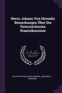 Herrn Johann Von Horneks Bemerkungen Über Die Österreichische Staatsökonomie