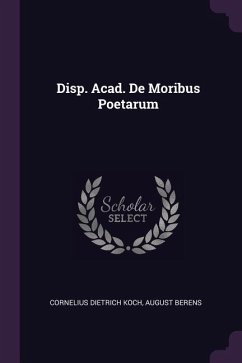 Disp. Acad. De Moribus Poetarum - Koch, Cornelius Dietrich; Berens, August
