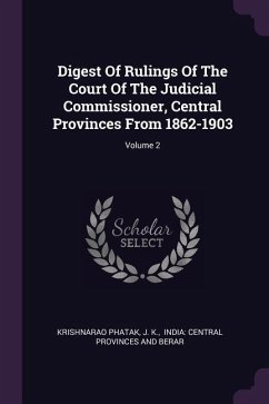 Digest Of Rulings Of The Court Of The Judicial Commissioner, Central Provinces From 1862-1903; Volume 2