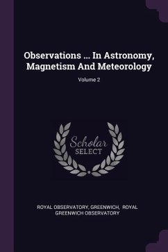 Observations ... In Astronomy, Magnetism And Meteorology; Volume 2 - Observatory, Royal; Greenwich