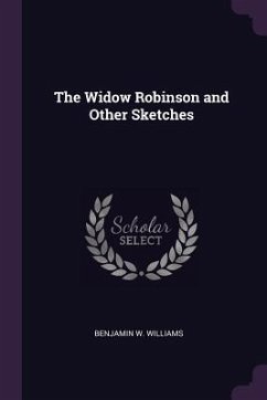 The Widow Robinson and Other Sketches - Williams, Benjamin W