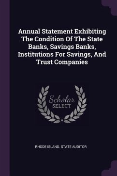 Annual Statement Exhibiting The Condition Of The State Banks, Savings Banks, Institutions For Savings, And Trust Companies