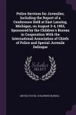 Police Services for Juveniles; Including the Report of a Conference Held at East Lansing, Michigan, on August 3-4, 1953, Sponsored by the Children's Bureau in Cooperation With the International Association of Chiefs of Police and Special Juvenile Delinque