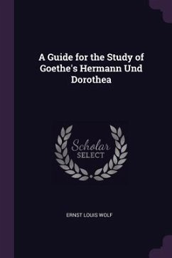 A Guide for the Study of Goethe's Hermann Und Dorothea - Wolf, Ernst Louis