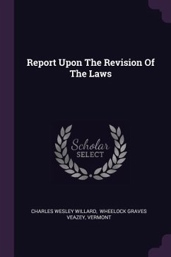 Report Upon The Revision Of The Laws - Willard, Charles Wesley; Vermont